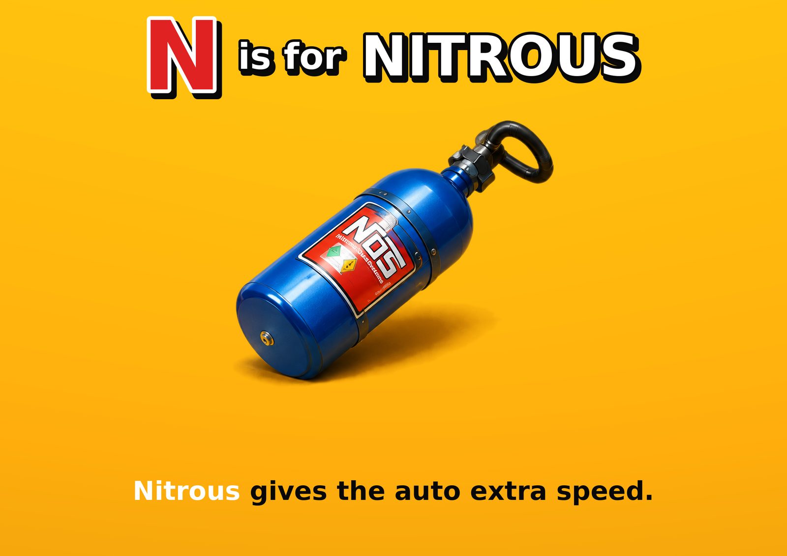 N is for NITROUS. Nitrous gives the auto extra speed.